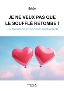 Je ne veux pas que le soufflé retombe ! (Ou Manuel de savoir Aimer durablement)