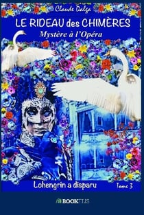 Le rideau des chimères Tome 3 : Lohengrin a disparu