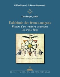 L'alchimie des francs-maçons : Histoire d'une tradition transmutée : Les grades bleus