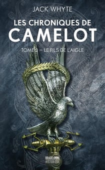 Les chroniques de Camelot Tome 3 : le fils de l'aigle