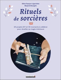 Rituels de sorcières - 20 projets DIY et 30 moments à célébrer pour réveiller sa magie intérieure