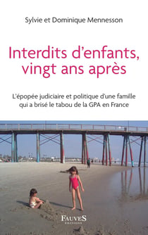 Interdits d'enfants vingt ans après -: l'épopée judiciaire et politique d'une famille qui a brisé le tabou de la GPA en France