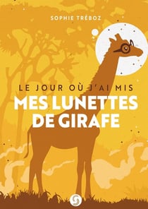 Le jour où j'ai mis mes lunettes de girafe