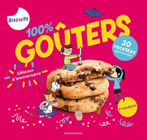 100% goûters - Petits biscuits, gros gâteaux et compagnie