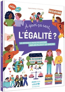 À quoi ça sert l'égalité ? les réponses à toutes tes questions sur les filles et les garçons