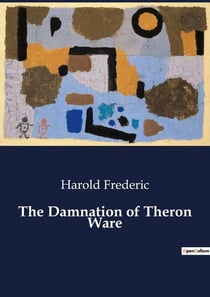 The Damnation of Theron Ware : The Trials and Tribulations of a Methodist Minister