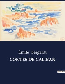 CONTES DE CALIBAN : Histoires facétieuses et réflexions sur la nature humaine