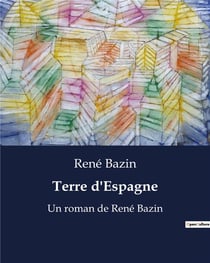 Terre d'Espagne : Un roman de René Bazin
