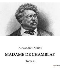MADAME DE CHAMBLAY : Les intrigues d'une femme dans le Paris du XIXe siècle.