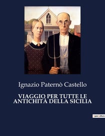 VIAGGIO PER TUTTE LE ANTICHITÀ DELLA SICILIA : Un'odissea tra le rovine della Sicilia antica