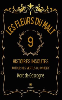 Les fleurs du malt - Neuf histoires insolites autour des vertus du whisky