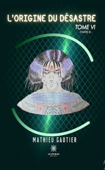 L'origine du désastre : Tome VI - Partie III