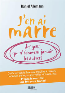 J'en ai marre des gens qui n'écoutent jamais les autres!