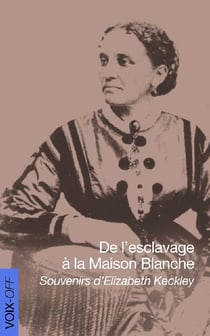 De l'esclavage à la maison blanche - souvenirs d'elizabeth keckley