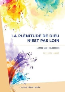 La plenitude de dieu n'est pas loin - lettre au colossiens