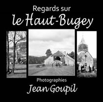 Regards sur le Haut-Bugey - photographies Jean Goupil
