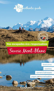 My ecothentic guide - savoie, mont-blanc - vos escapades éco-responsables