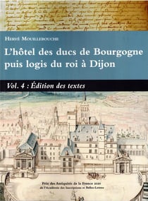 L'hôtel des ducs de Bourgogne puis logis du roi à Dijon Volume 4 : Édition des textes