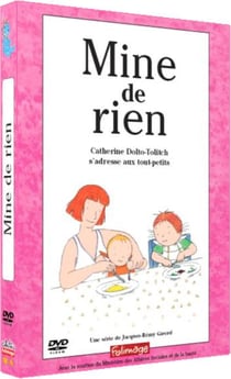 Mine de rien - Catherine Dolto-Tolitch s'adresse aux tous-petits
