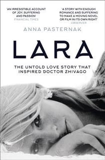 LARA - THE UNTOLD LOVE STORY THAT INSPIRED DOCTOR ZHIVAGO