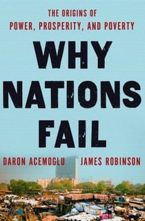 Why nations fail - the origins of power, prosperity and poverty