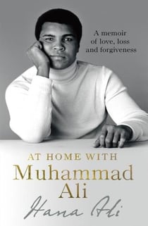AT HOME WITH MUHAMMAD ALI - A MEMOIR OF LOVE, LOSS AND FORGIVENESS