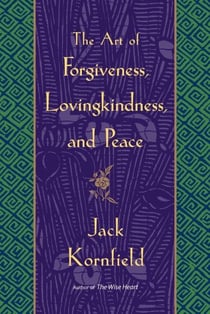 THE ART OF FORGIVENESS, LOVINGKINDNESS, AND PEACE