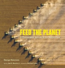 Feed the planet : A photographic journey to the world's food