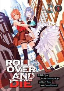 ROLL OVER AND DIE: I WILL FIGHT FOR AN ORDINARY LIFE WITH MY LOVE - AND CURSED SWORD LIGHT NOVEL VOL.1