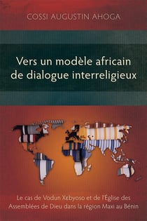 Vers un modèle africain de dialogue interreligieux : Le cas de Vodun Xebyoso et de l'Église des Assemblées de Dieu dans la région Maxi au Bénin