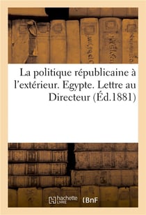 La politique republicaine a l'exterieur. egypte. lettre au directeur du 'francais' 29 - et 30 octobr