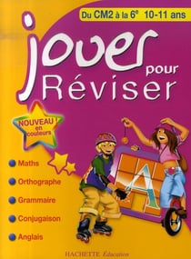 Jouer pour réviser : du CM2 à la 6ème - 10/11 ans