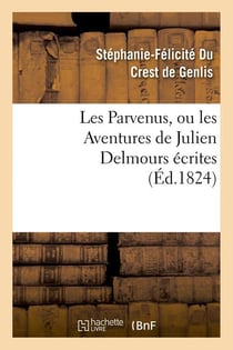 Les parvenus, ou les aventures de julien delmours ecrites (ed.1824)