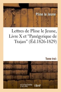 Lettres de pline le jeune. tome 3. livre x et panegyrique de trajan (ed.1826-1829)