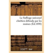 Le Suffrage universel chrétien défendu par les moines : Défense du droit de vote des frères lais capucins au XVIIe siècle