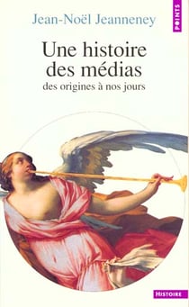 Une histoire des medias. des origines a nos jours