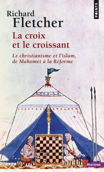 La croix et le croissant - le christianisme et l'islam - de Mahomet à la réforme