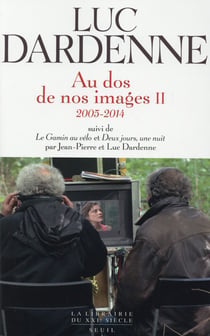 Au dos de nos images Tome 2 : 2005-2014 - scénarios Le gamin au vélo, Deux jours, une nuit par Jean-Pierre et Luc Dardenne