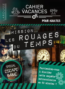 Cahier de vacances pour adultes - mission les rouages du temps : spécial escape game