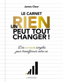 Le carnet Un rien peut tout changer ! Des exercices simples pour transformer votre vie
