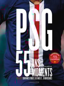 PSG : 55 ans - 55 moments - 1970-2025, souvenirs d'idoles, de fans et... d'adversaires