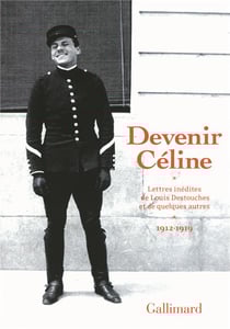 Devenir Céline - lettres inédites de Louis Destouches et de quelques autres (1912-1929)
