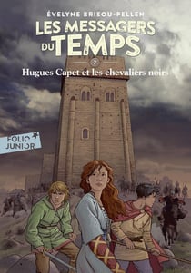 Les messagers du temps Tome 7 - Hugues Capet et les chevaliers noirs
