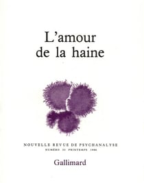 Nouvelle revue de psychanalyse Tome 33 : l'amour de la haine