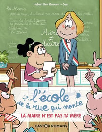 L'école de la rue qui monte Tome 3 : la maire n'est pas ta mère