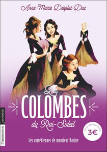Les colombes du Roi-Soleil Tome 1 : les comédiennes de monsieur Racine