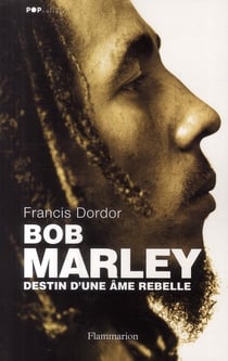 Bob marley - destin d'une âme rebelle