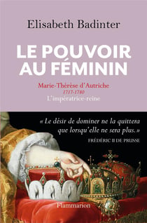 Le pouvoir au féminin - Marie-Thérèse d'Autriche 1717-1780, l'impératrice-reine