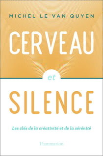 Cerveau et silence - les clés de la créativité et de la sérénité
