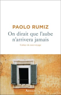 On dirait que l'aube n'arrivera jamais - cahier de non-voyage